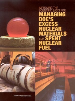 cover image of Improving the Scientific Basis for Managing DOE's Excess Nuclear Materials and Spent Nuclear Fuel